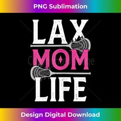 life mom lacrosse lax player daughter son stick ball sport - contemporary png sublimation design - challenge creative boundaries