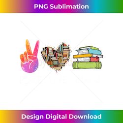 peace love books funny book graphic reading lover - sublimation-optimized png file - customize with flair