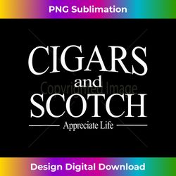 cigars and scotch appreciate life t for cigar smokers - bohemian sublimation digital download - enhance your art with a dash of spice