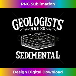 geologists are so sedimental geology earth rock scientist - minimalist sublimation digital file - chic, bold, and uncompromising