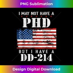 i may not have a phd but have dd-214 for veterans - crafted sublimation digital download - challenge creative boundaries