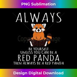 animal lover be yourself red pandas human costume - sophisticated png sublimation file - reimagine your sublimation pieces
