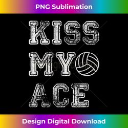 kiss my ace volleyball funny volley ball - eco-friendly sublimation png download - customize with flair