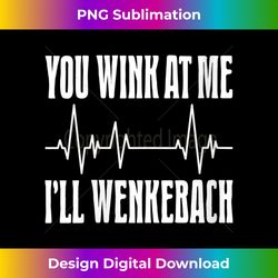 s you wink at me i'll wenkebach funny nurse heartbeat - luxe sublimation png download - craft with boldness and assurance
