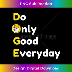 doge hodl , doge crypto, dogecoin do only good everyday - classic sublimation png file - chic, bold, and uncompromising