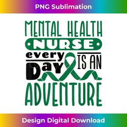 mental health nurse psych nursing every day is an adventure - edgy sublimation digital file - spark your artistic genius