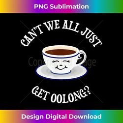 funny herbal tea - can't we all just get oolong - bohemian sublimation digital download - enhance your art with a dash of spice