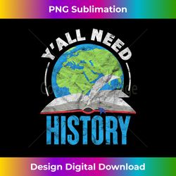history teacher historian funny ya'll need history - artisanal sublimation png file - chic, bold, and uncompromising