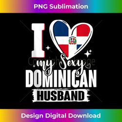 i love my sexy dominican husband cute dominican republic - artisanal sublimation png file - reimagine your sublimation pieces