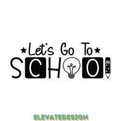 let's go to school - back to school svg digital download files