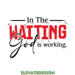 in the waiting god is working svg digital download files