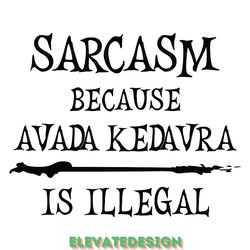 sarcasm because avada kedavra is illegal