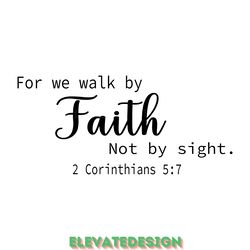 for we walk by faith not by sight svg digital download files