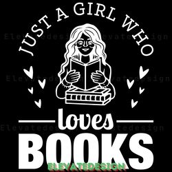 just a girl who loves books svg design digital download files