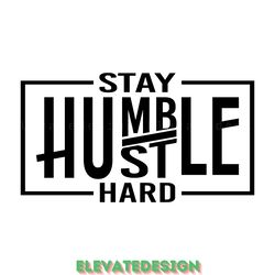 stay humble hustle hard svg digital download files