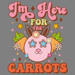 i'm here for the carrots - easter png digital download files