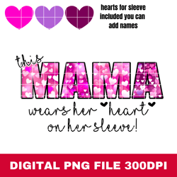 this mama wears her heart on her sleeve valentine sublimation design png, digital design, valentines day png