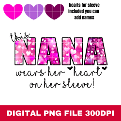 this nana wears her heart on her sleeve valentine sublimation design png, digital design, valentines day png