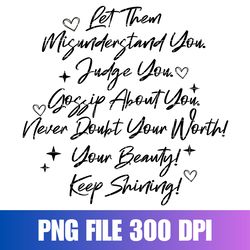 let them png, keep shining png , inspirational png, self worth png, self love png design inspirational png