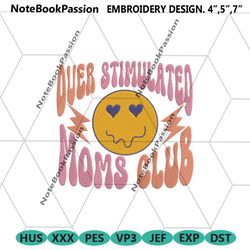 overstimulated moms club embroidery desgn files, mother day embroidery digital instant design, mother design embroidery