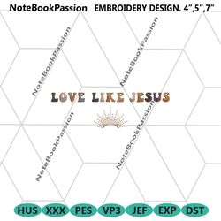 love like jesus embroidery design files, religious embroidery download, jesus machine embroidery design download digital