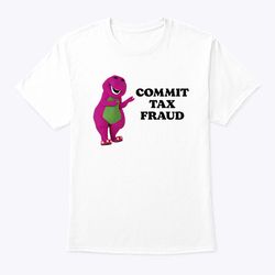 commit tax fraud shirt