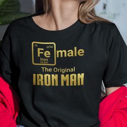 female the original iron man shirt periodic table element pun