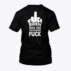 fuck biden fuck you you fucking fuck t shirt