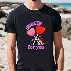 sucker for you valentine candy shirt