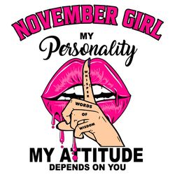 november girl my personality my attitude depends on you, birthday svg, birthday gift, girl birthday svg, november girl,