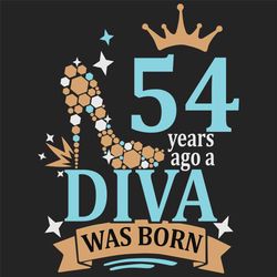 54 years ago a diva was born svg, birthday svg, a diva was born svg, turning 54 svg, 54 years old svg, 54th birthday svg