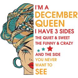 im a december queen i have 3 sides svg, birthday svg, im a december queen svg, december queen svg, december girl svg, de