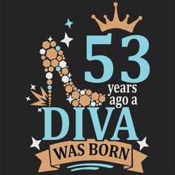 53 years ago a diva was born svg, birthday svg, a diva was born svg, turning 53 svg, 53 years old svg, 53th birthday svg