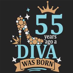 55 years ago a diva was born svg, birthday svg, a diva was born svg, turning 55 svg, 55 years old svg, 55th birthday svg