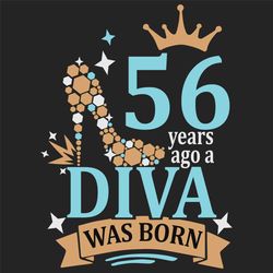 56 years ago a diva was born svg, birthday svg, a diva was born svg, turning 56 svg, 56 years old svg, 56th birthday svg