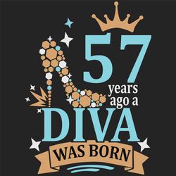 57 years ago a diva was born svg, birthday svg, a diva was born svg, turning 57 svg, 57 years old svg, 57th birthday svg