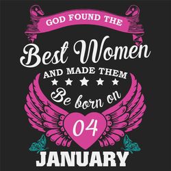 god found the best women and made them be born on january 4th svg, birthday svg, born on january 4th, january 4th svg, b