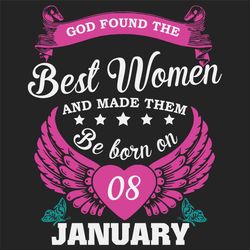 god found the best women and made them be born on january 8th svg, birthday svg, born on january 8th, january 8th svg, b