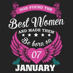 god found the best women and made them be born on january 7th svg, birthday svg, born on january 7th, january 7th svg, b