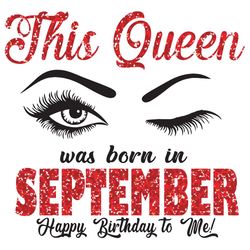 this queen was born in september svg, birthday svg, born in september svg, happy birthday svg, september gifts, septembe