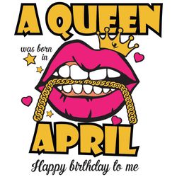 a queen was born in april svg, birthday svg, happy birthday to me svg, queen born in april svg, born in april svg, april