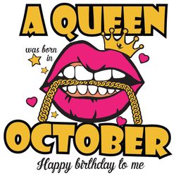 a queen was born in october svg, birthday svg, happy birthday to me svg, queen born in october svg, born in october svg,