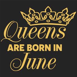 queens are born in june svg, birthday svg, born in june svg, june queen svg, june girl svg, june birthday svg, june birt