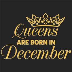 queens are born in december svg, birthday svg, born in december svg, december queen svg, december girl svg, december bir