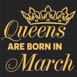 queens are born in march svg, birthday svg, born in march svg, march queen svg, march girl svg, march birthday svg, marc