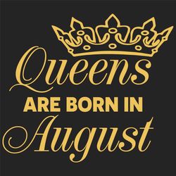 queens are born in august svg, birthday svg, born in august svg, august queen svg, august girl svg, august birthday svg,