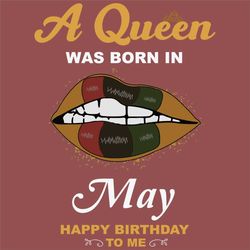 a queen was born in may svg, birthday svg, happy birthday to me svg, queen born in may, born in may svg, may girl svg, l