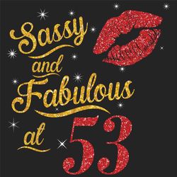 sassy and fabulous at 53 svg, birthday svg, sassy and fabulous svg, born in 1967 svg, turning 53 svg, 53th birthday svg,