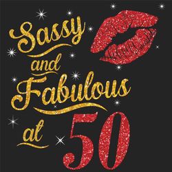 sassy and fabulous at 50 svg, birthday svg, sassy and fabulous svg, born in 1970 svg, turning 50 svg, 50th birthday svg,