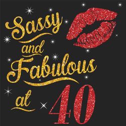 sassy and fabulous at 40 svg, birthday svg, sassy and fabulous svg, born in 1980 svg, turning 40 svg, 40th birthday svg,